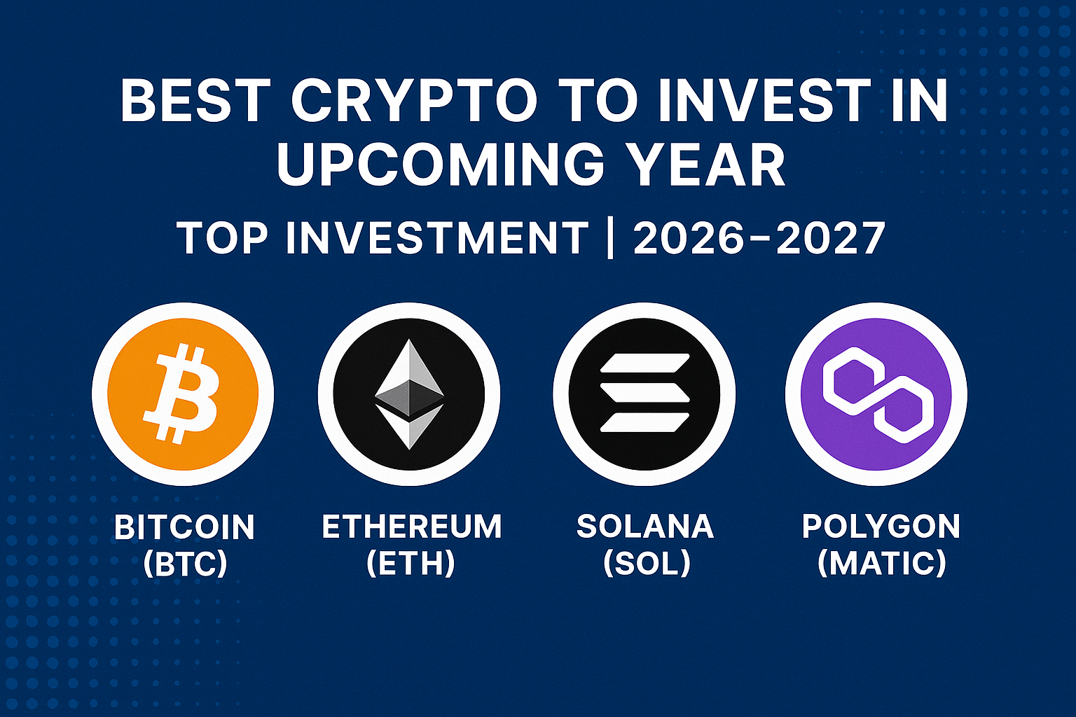 Best Crypto to Invest in Upcoming Year | Top Investment | 2026–2027
