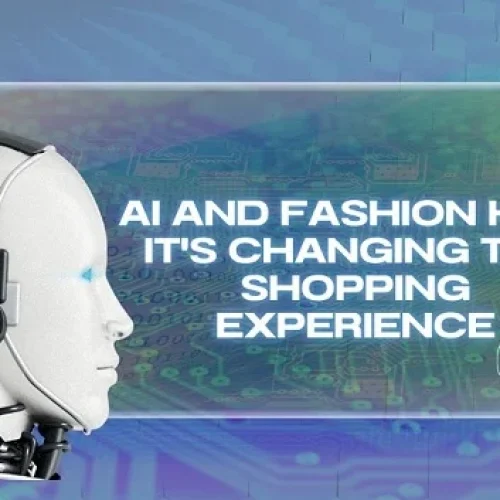 AI and Fashion: How It’s Changing the Shopping Experience