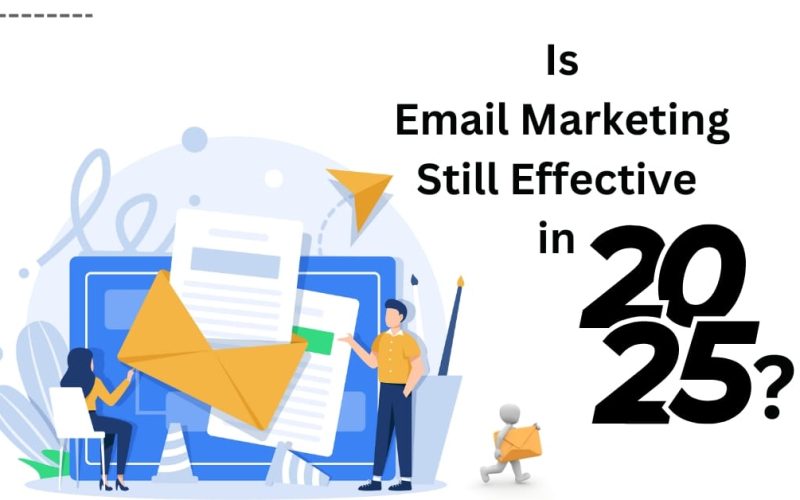 Is Email Marketing Still Effective in 2025? Here's What You Need to Know